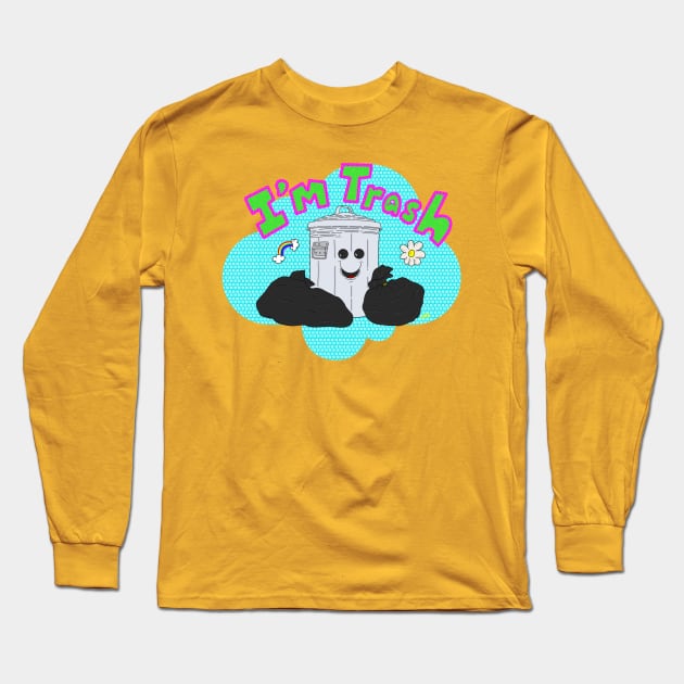 I’m Trash Long Sleeve T-Shirt by Foxtrotmadlyart